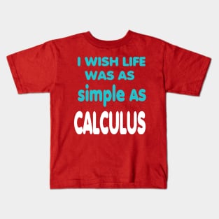 I Wish Life Was As Simple As Calculus Kids T-Shirt